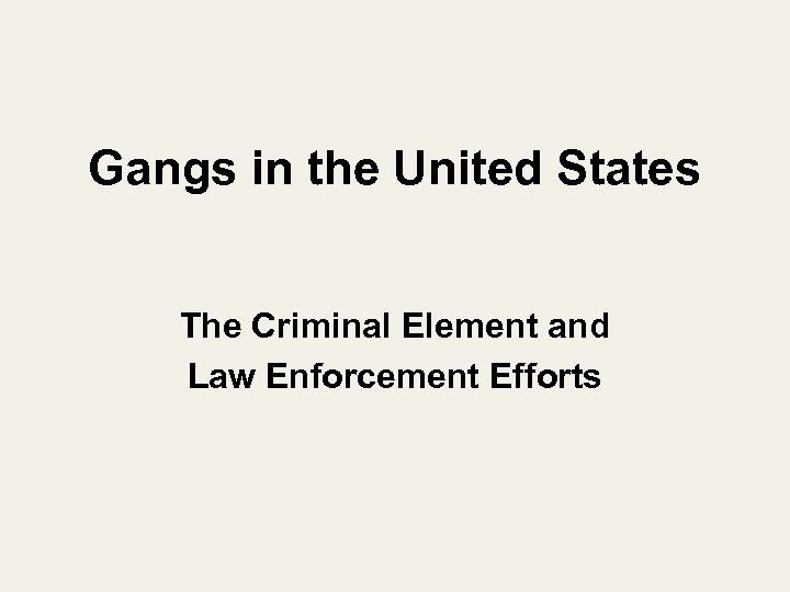 Gangs in the United States The Criminal Element and Law Enforcement Efforts 