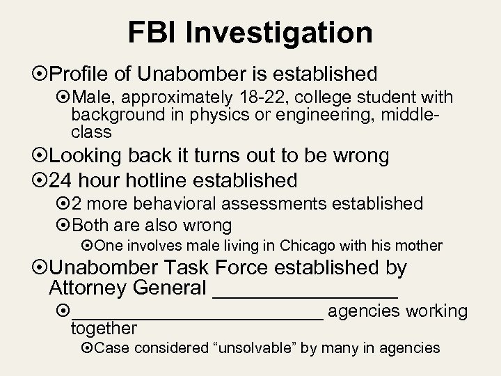 FBI Investigation Profile of Unabomber is established Male, approximately 18 -22, college student with