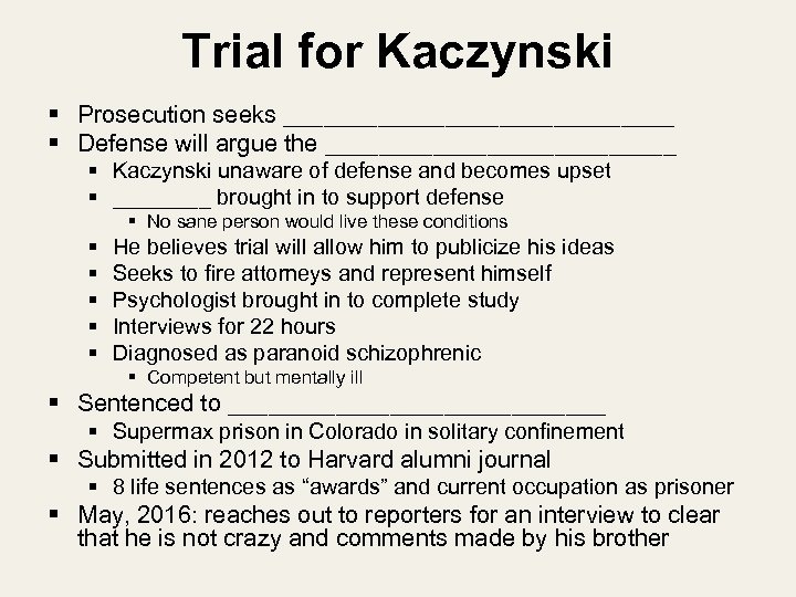 Trial for Kaczynski § Prosecution seeks _______________ § Defense will argue the _____________ §