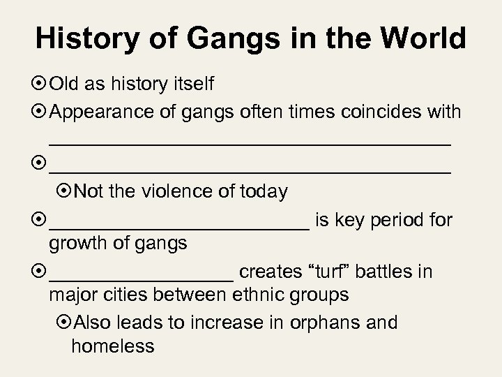 History of Gangs in the World Old as history itself Appearance of gangs often