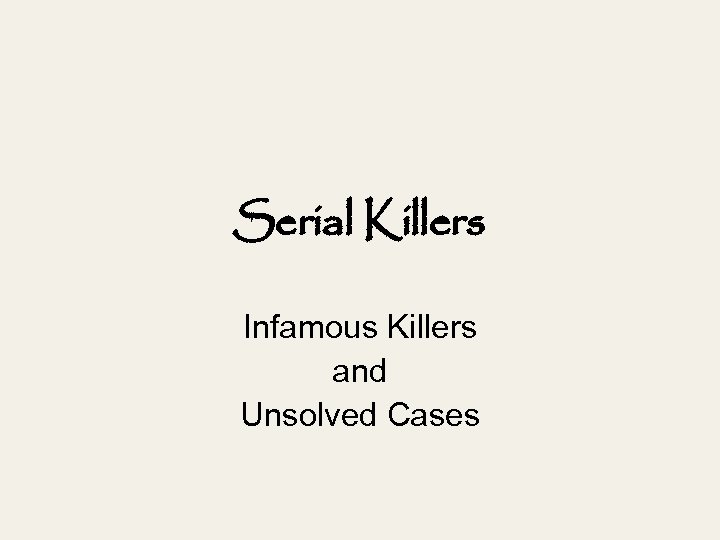 Serial Killers Infamous Killers and Unsolved Cases 