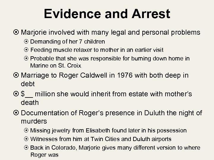 Evidence and Arrest Marjorie involved with many legal and personal problems Demanding of her