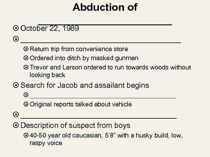 Abduction of ____________ October 22, 1989 ___________________ Return trip from convenience store Ordered into