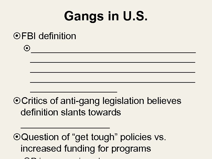 Gangs in U. S. FBI definition ____________________________________ __________ Critics of anti-gang legislation believes definition
