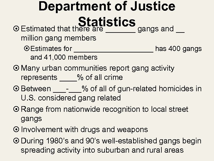 Department of Justice Statistics gangs and __ Estimated that there are _______ million gang