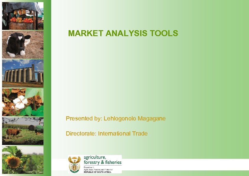 MARKET ANALYSIS TOOLS Presented by: Lehlogonolo Magagane Directorate: International Trade 
