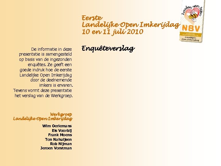 Eerste Landelijke Open Imkerijdag 10 en 11 juli 2010 De informatie in deze presentatie