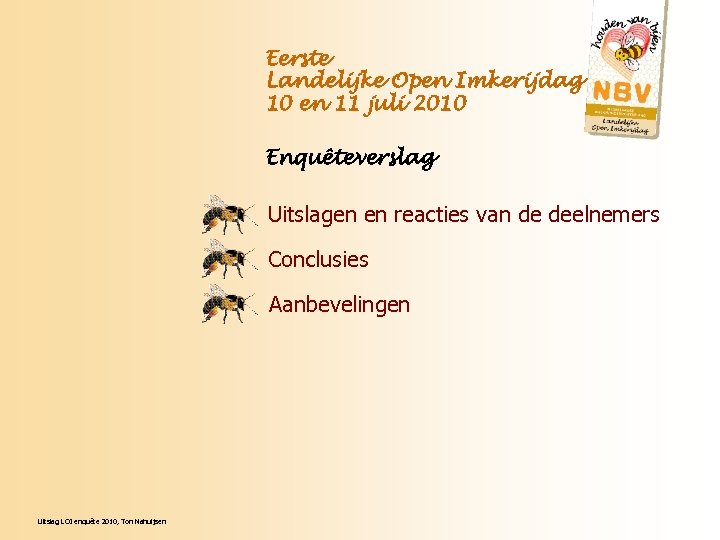 Eerste Landelijke Open Imkerijdag 10 en 11 juli 2010 Enquêteverslag Uitslagen en reacties van