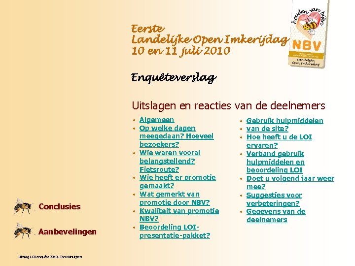 Eerste Landelijke Open Imkerijdag 10 en 11 juli 2010 Enquêteverslag Uitslagen en reacties van