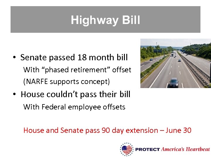 Highway Bill • Senate passed 18 month bill With “phased retirement” offset (NARFE supports