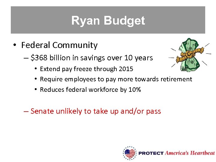 Ryan Budget • Federal Community – $368 billion in savings over 10 years •
