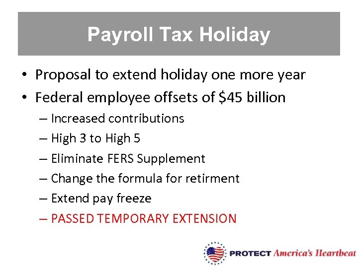 Payroll Tax Holiday • Proposal to extend holiday one more year • Federal employee