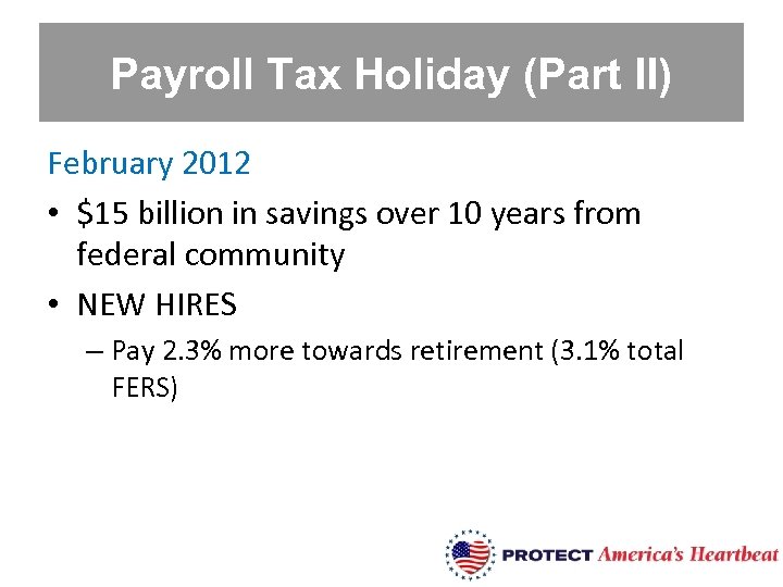 Payroll Tax Holiday (Part II) February 2012 • $15 billion in savings over 10