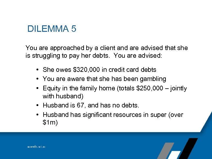 DILEMMA 5 You are approached by a client and are advised that she is