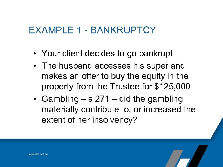 EXAMPLE 1 - BANKRUPTCY • Your client decides to go bankrupt • The husband