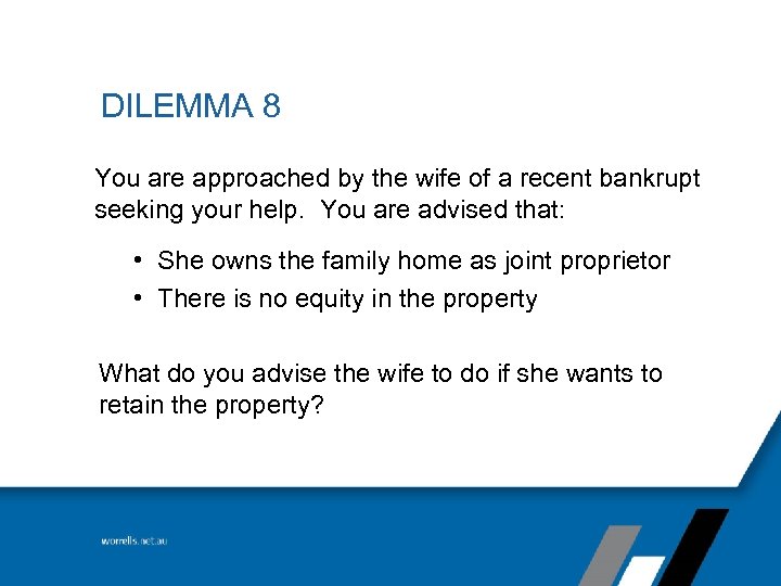 DILEMMA 8 You are approached by the wife of a recent bankrupt seeking your