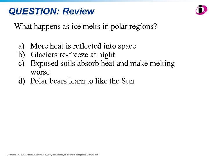 QUESTION: Review What happens as ice melts in polar regions? a) More heat is