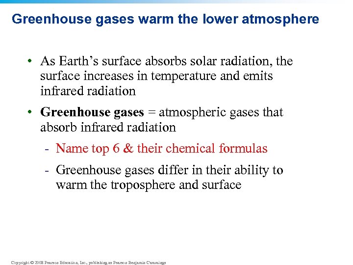 Greenhouse gases warm the lower atmosphere • As Earth’s surface absorbs solar radiation, the