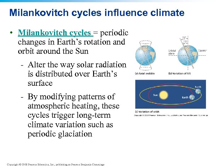 Milankovitch cycles influence climate • Milankovitch cycles = periodic changes in Earth’s rotation and