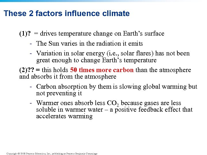 These 2 factors influence climate (1)? = drives temperature change on Earth’s surface -