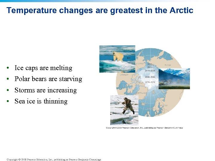 Temperature changes are greatest in the Arctic • Ice caps are melting • Polar