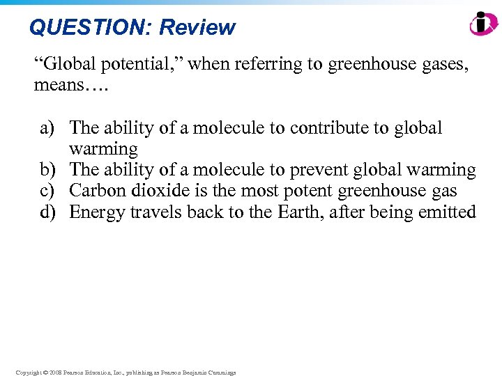 QUESTION: Review “Global potential, ” when referring to greenhouse gases, means…. a) The ability