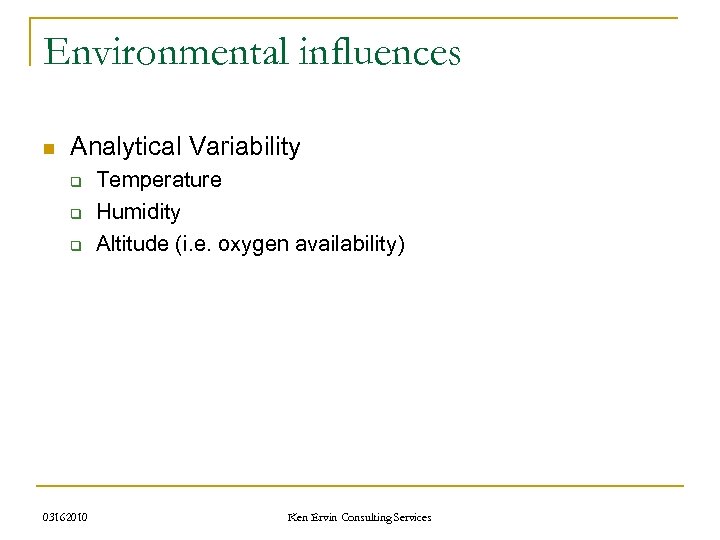 Environmental influences n Analytical Variability q q q 03162010 Temperature Humidity Altitude (i. e.