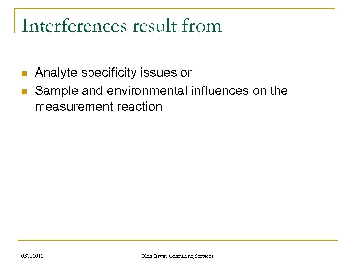 Interferences result from n n Analyte specificity issues or Sample and environmental influences on
