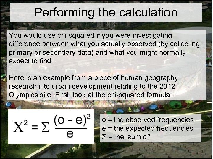 Performing the calculation You would use chi-squared if you were investigating difference between what