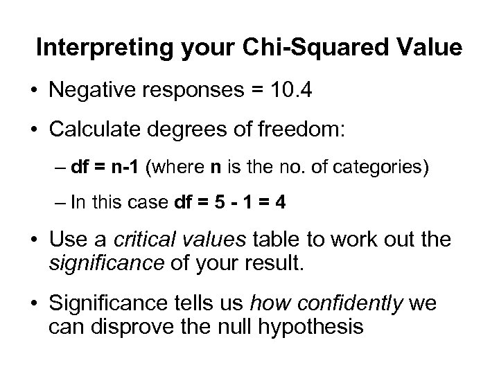 Interpreting your Chi-Squared Value • Negative responses = 10. 4 • Calculate degrees of