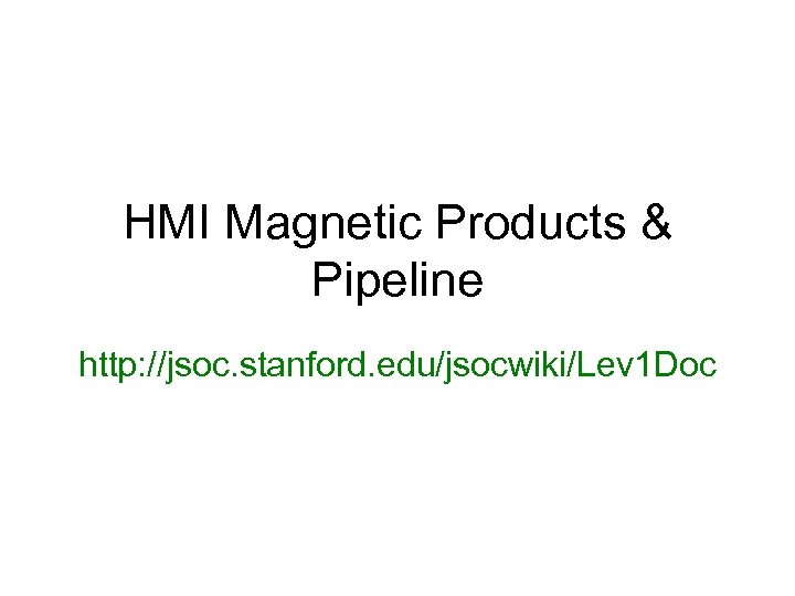 HMI Magnetic Products & Pipeline http: //jsoc. stanford. edu/jsocwiki/Lev 1 Doc 