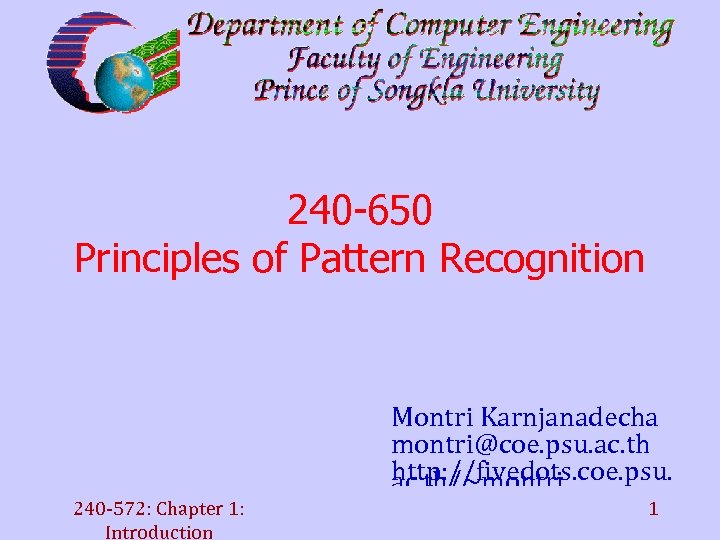 240 -650 Principles of Pattern Recognition Montri Karnjanadecha montri@coe. psu. ac. th http: //fivedots.