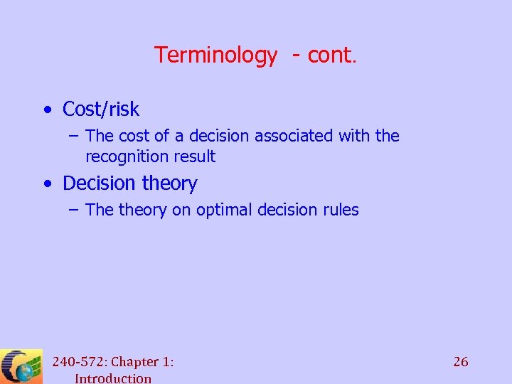 Terminology - cont. • Cost/risk – The cost of a decision associated with the