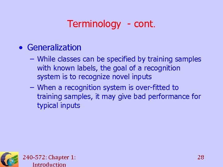 Terminology - cont. • Generalization – While classes can be specified by training samples