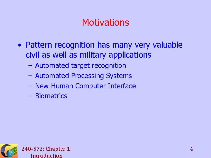 Motivations • Pattern recognition has many very valuable civil as well as military applications