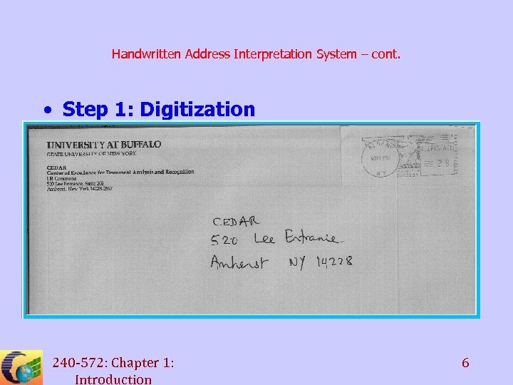 Handwritten Address Interpretation System – cont. • Step 1: Digitization 240 -572: Chapter 1: