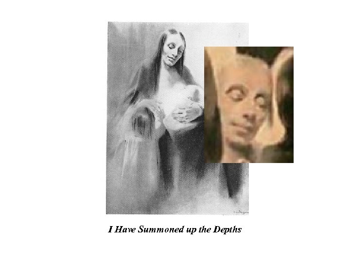 I Have Summoned up the Depths 