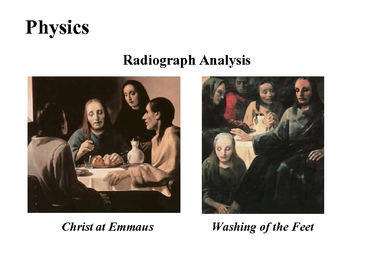 Physics Radiograph Analysis Christ at Emmaus Washing of the Feet 
