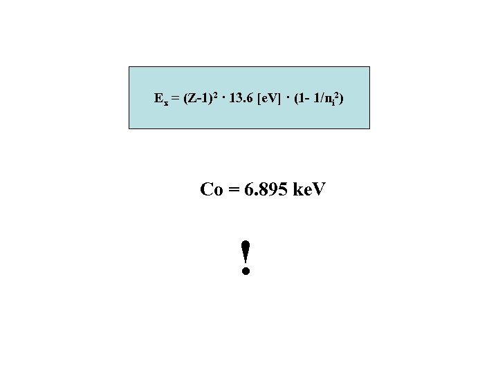 Ex = (Z-1)2 · 13. 6 [e. V] · (1 - 1/ni 2) Co