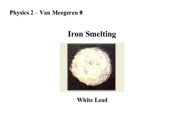 Physics 2 – Van Meegeren 0 Iron Smelting White Lead 
