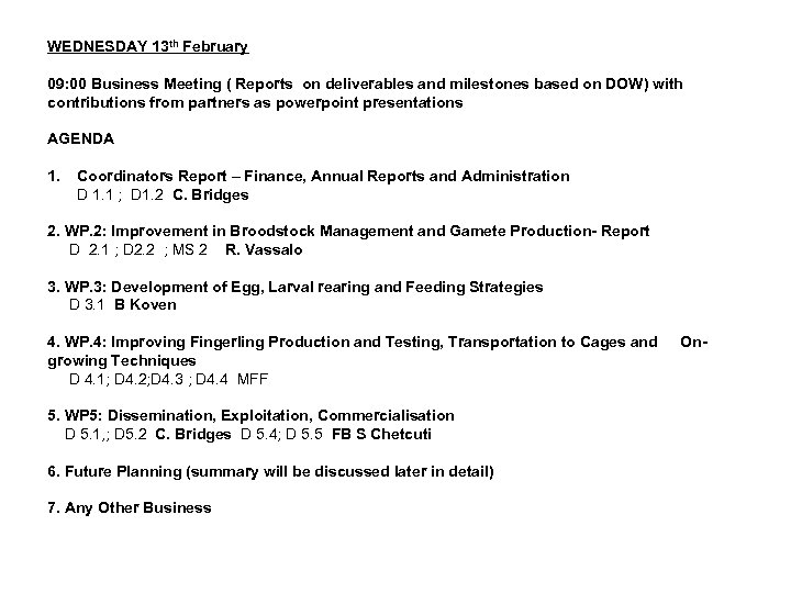 WEDNESDAY 13 th February 09: 00 Business Meeting ( Reports on deliverables and milestones