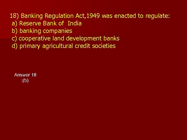 18) Banking Regulation Act, 1949 was enacted to regulate: a) Reserve Bank of India