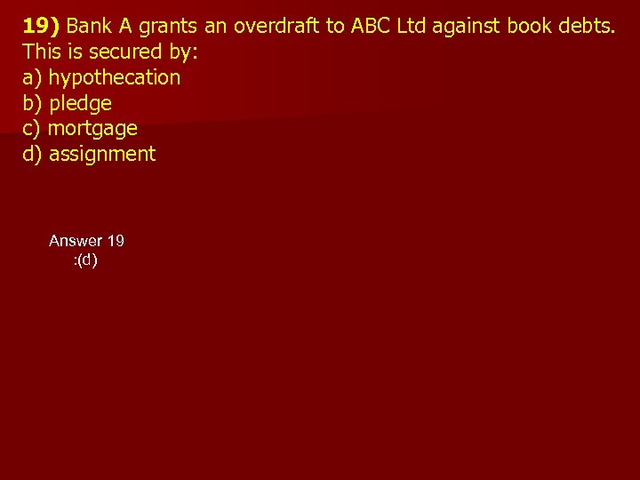 19) Bank A grants an overdraft to ABC Ltd against book debts. This is