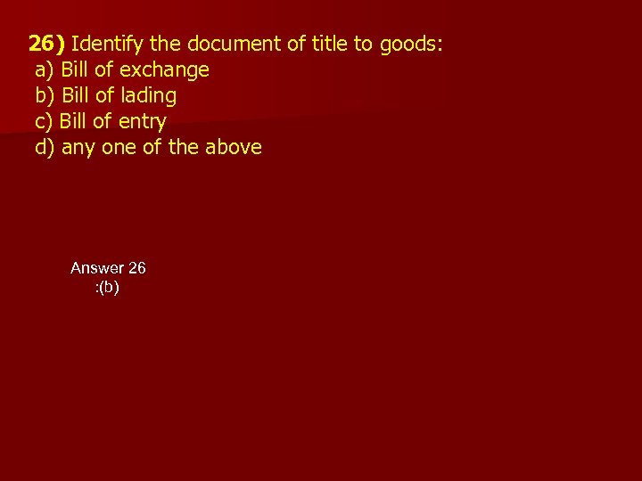 26) Identify the document of title to goods: a) Bill of exchange b) Bill