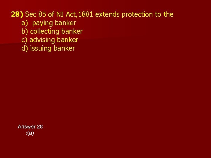 28) Sec 85 of NI Act, 1881 extends protection to the a) paying banker