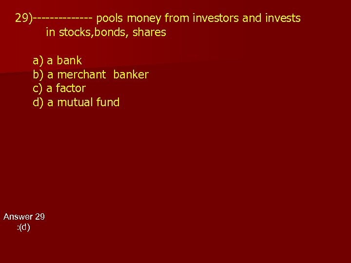 29)------- pools money from investors and invests in stocks, bonds, shares a) a bank