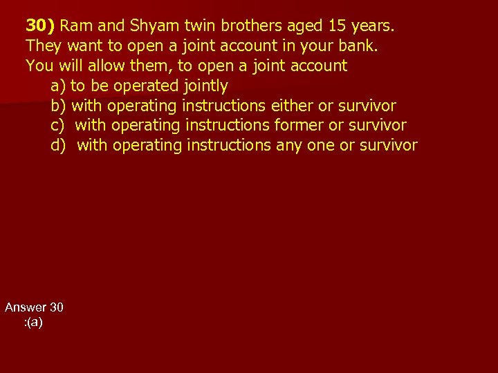 30) Ram and Shyam twin brothers aged 15 years. They want to open a