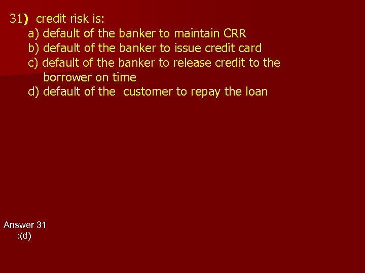 31) credit risk is: a) default of the banker to maintain CRR b) default