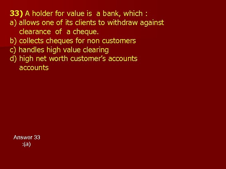 33) A holder for value is a bank, which : a) allows one of