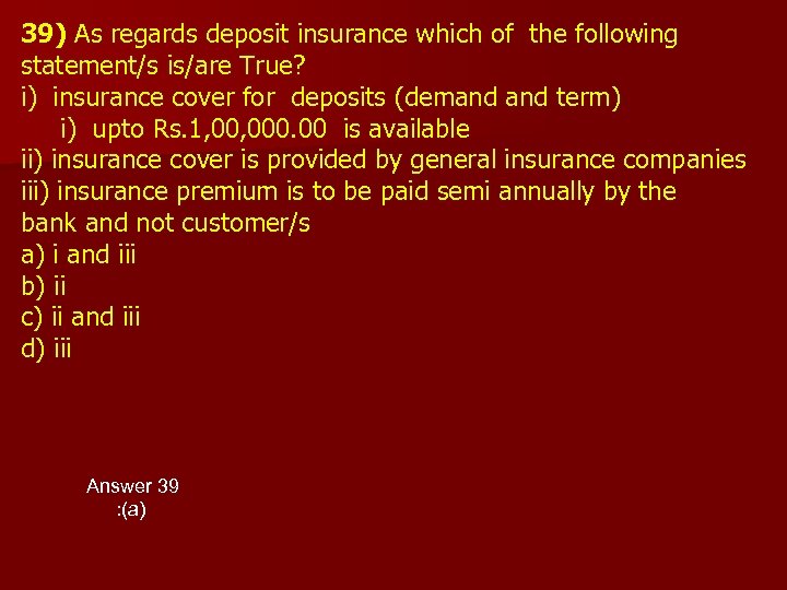39) As regards deposit insurance which of the following statement/s is/are True? i) insurance